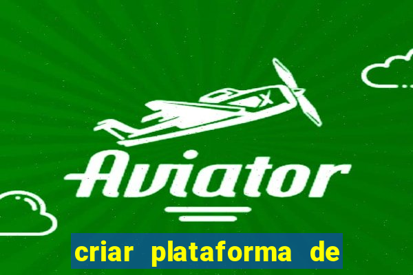 criar plataforma de jogos tigrinho